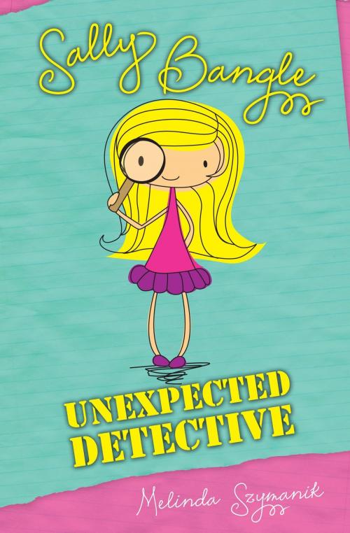 Cover of the book Sally Bangle: Unexpected Detective by Melinda Szymanik, Melinda Szymanik