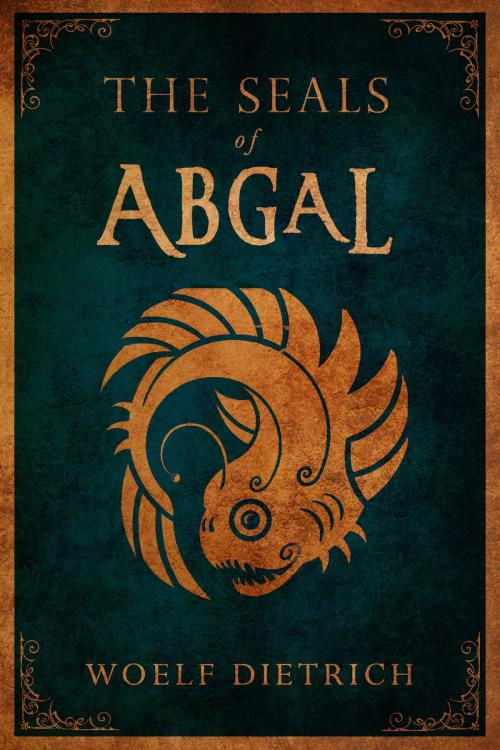 Cover of the book The Seals of Abgal by Woelf Dietrich, Wo3lfMad Books