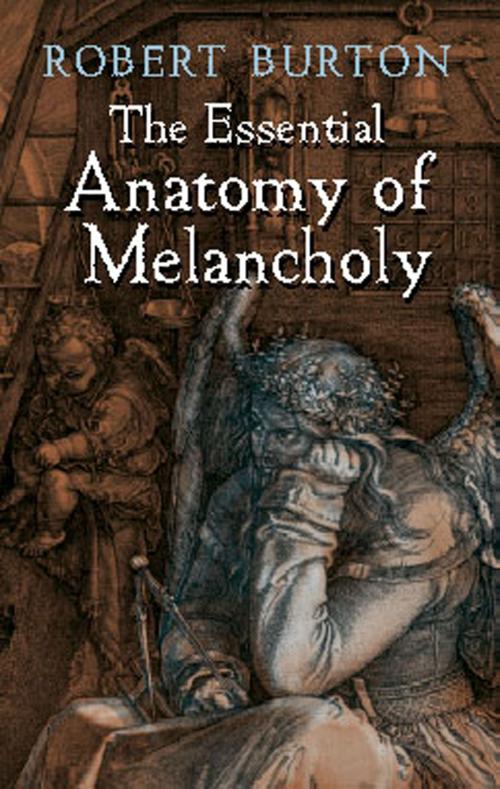 Cover of the book The Essential Anatomy of Melancholy by Robert Burton, Dover Publications