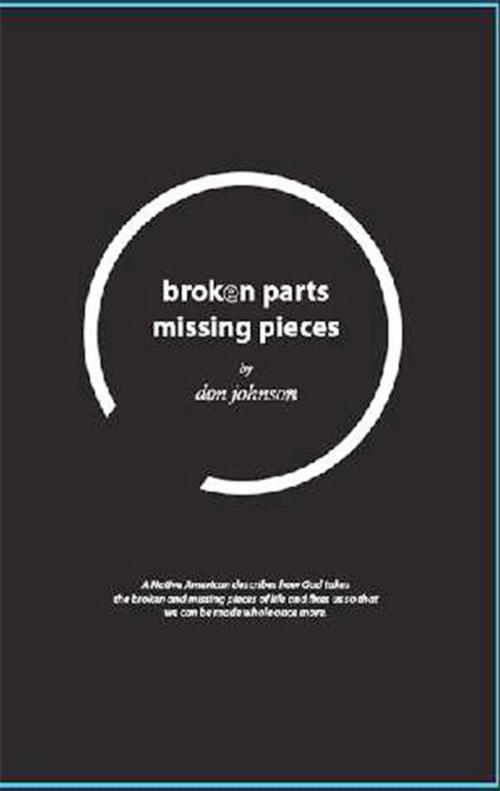 Cover of the book Broken Parts Missing Pieces by Don Johnson, Whitaker House