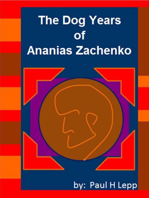 Cover of the book The Dog Years of Ananias Zachenko by Paul H. Lepp, Paul H Lepp