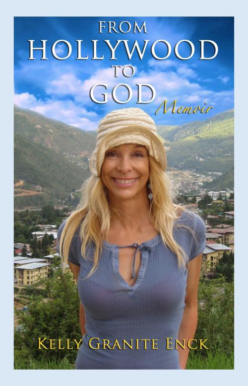 Cover of the book From Hollywood to God by Kelly Granite Enck, Granite Sky, Inc.