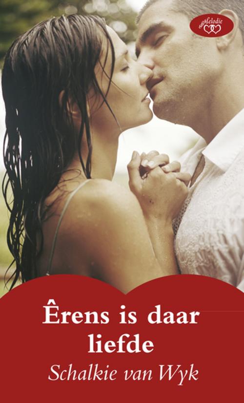 Cover of the book Êrens is daar liefde by Schalkie van Wyk, Tafelberg