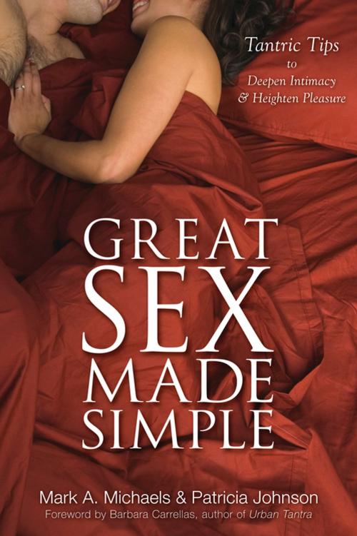 Cover of the book Great Sex Made Simple by Mark A. Michaels, Patricia Johnson, Llewellyn Worldwide, LTD.