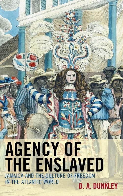 Cover of the book Agency of the Enslaved by D.A. Dunkley, Lexington Books
