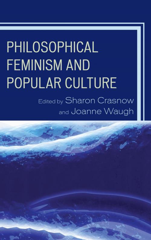 Cover of the book Philosophical Feminism and Popular Culture by Kelly Oliver, Cynthia Willett, Julie Willett, Naomi Zack, Anne-Marie Schultz, Jennifer Ingle, Lenore Wright, Lexington Books