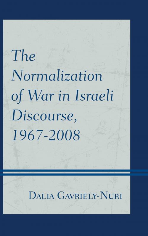 Cover of the book The Normalization of War in Israeli Discourse, 1967–2008 by Dalia Gavriely-Nuri, Lexington Books