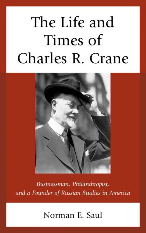 Cover of the book The Life and Times of Charles R. Crane, 1858–1939 by Norman E. Saul, Lexington Books