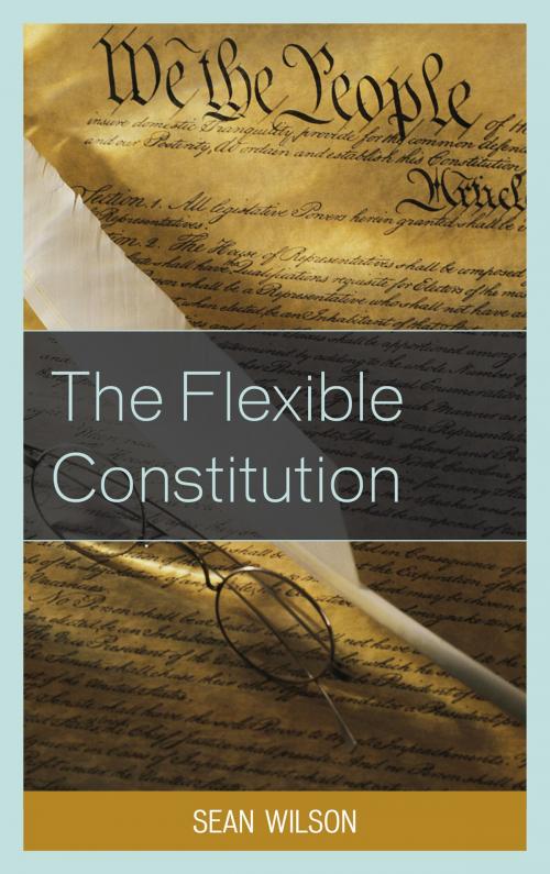 Cover of the book The Flexible Constitution by Sean Wilson, Lexington Books