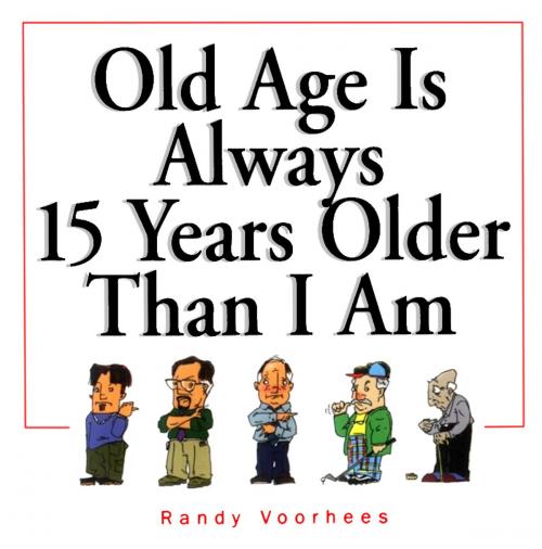 Cover of the book Old Age Is Always 15 Years Older Than I Am by Randy Voorhees, Andrews McMeel Publishing, LLC