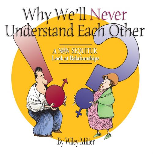 Cover of the book Why We'll Never Understand Each Other by Wiley Miller, Andrews McMeel Publishing