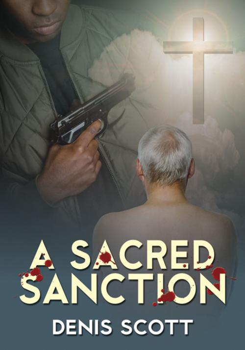 Cover of the book A Sacred Sanction by Denis Scott, Infinity Publishing