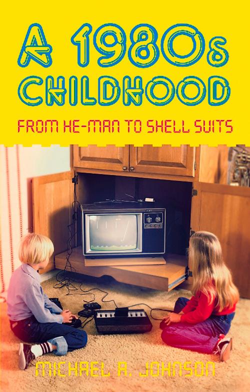 Cover of the book 1980s Childhood by Michael A. Johnson, The History Press