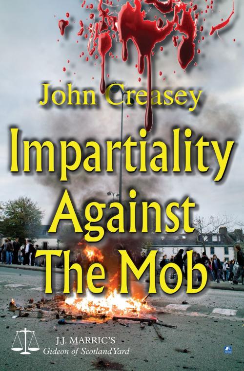 Cover of the book Impartiality Against The Mob: (Writing as JJ Marric) by John Creasey, House of Stratus