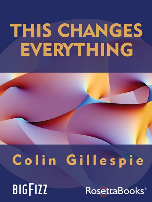 Cover of the book This Changes Everything by Colin Gillespie, RosettaBooks