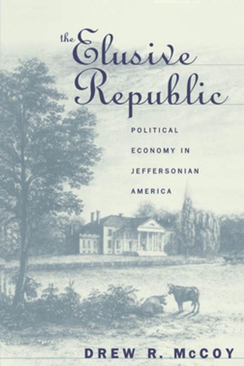 Cover of the book The Elusive Republic by Drew R. McCoy, Omohundro Institute and University of North Carolina Press