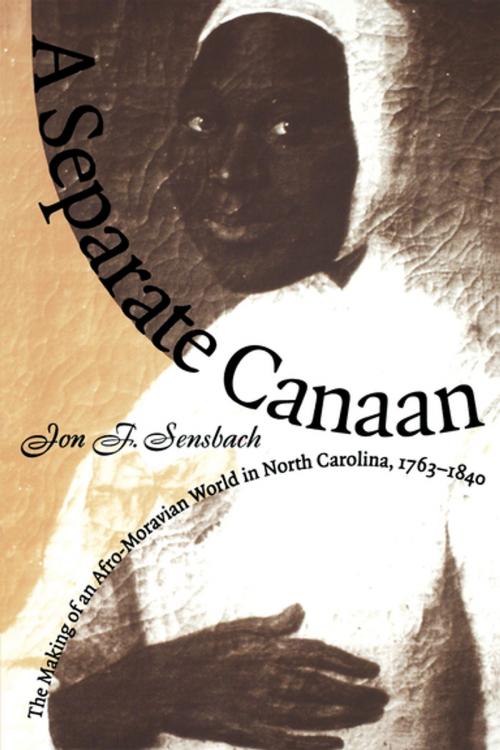 Cover of the book A Separate Canaan by Jon F. Sensbach, Omohundro Institute and University of North Carolina Press
