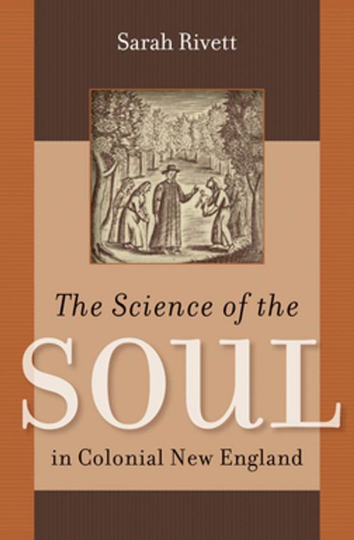 Cover of the book The Science of the Soul in Colonial New England by Sarah Rivett, Omohundro Institute and University of North Carolina Press
