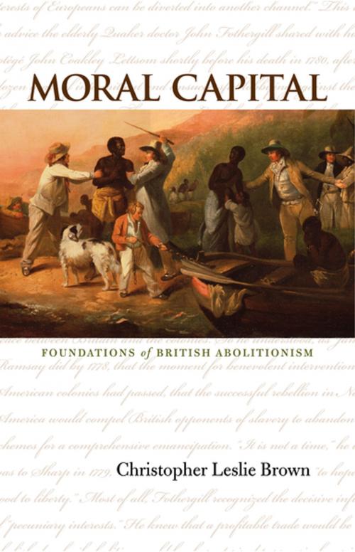 Cover of the book Moral Capital by Christopher Leslie Brown, Omohundro Institute and University of North Carolina Press