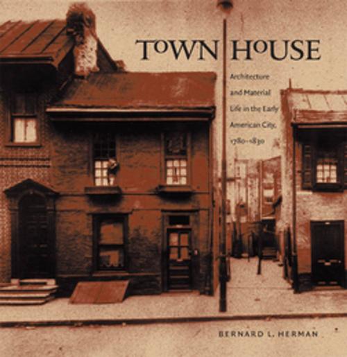 Cover of the book Town House by Bernard L. Herman, Omohundro Institute and University of North Carolina Press