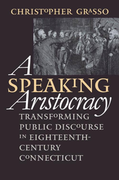 Cover of the book A Speaking Aristocracy by Christopher Grasso, Omohundro Institute and University of North Carolina Press
