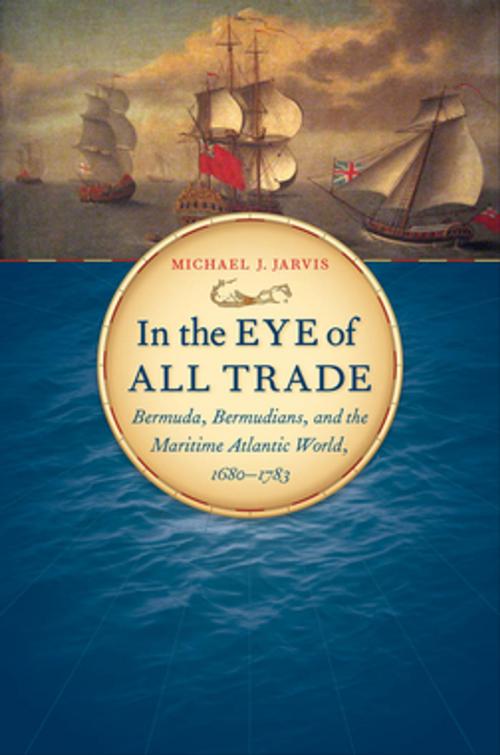 Cover of the book In the Eye of All Trade by Michael J. Jarvis, Omohundro Institute and University of North Carolina Press