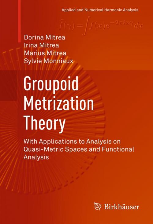 Cover of the book Groupoid Metrization Theory by Dorina Mitrea, Irina Mitrea, Marius Mitrea, Sylvie Monniaux, Birkhäuser Boston