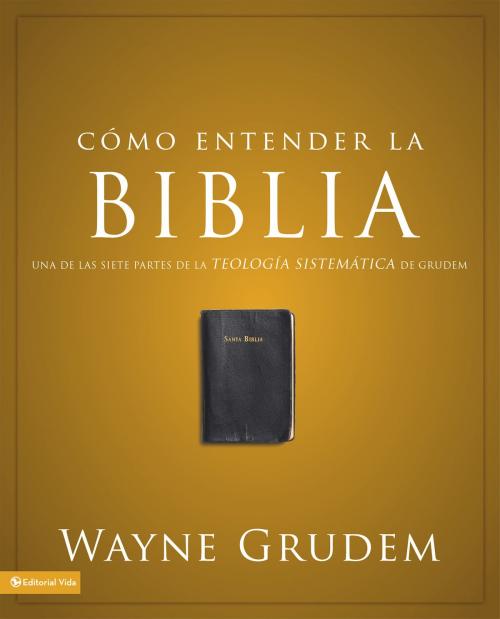 Cover of the book Cómo entender la Biblia by Wayne A. Grudem, Vida