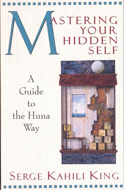 Cover of the book Mastering Your Hidden Self by Serge Kahili King, Quest Books