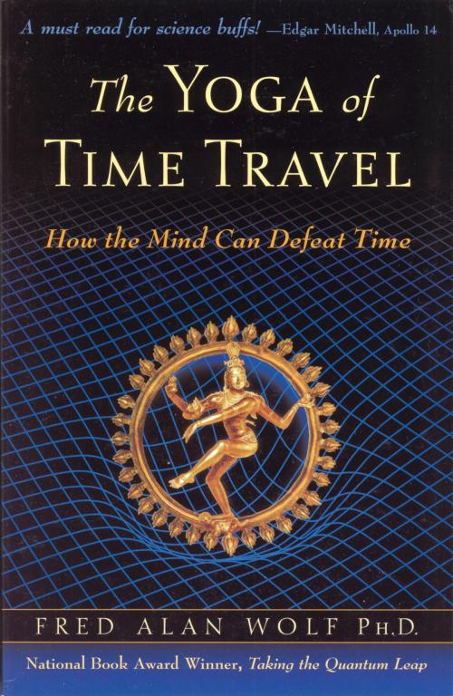 Cover of the book The Yoga of Time Travel by Fred Alan Wolf PhD, Quest Books