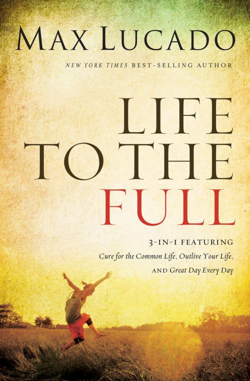Cover of the book Life to the Full by Max Lucado, Thomas Nelson