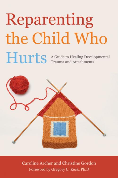 Cover of the book Reparenting the Child Who Hurts by Caroline Archer, Christine Gordon, Jessica Kingsley Publishers