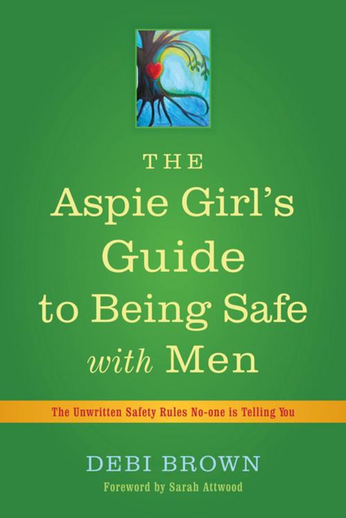 Cover of the book The Aspie Girl's Guide to Being Safe with Men by Debi Brown, Jessica Kingsley Publishers