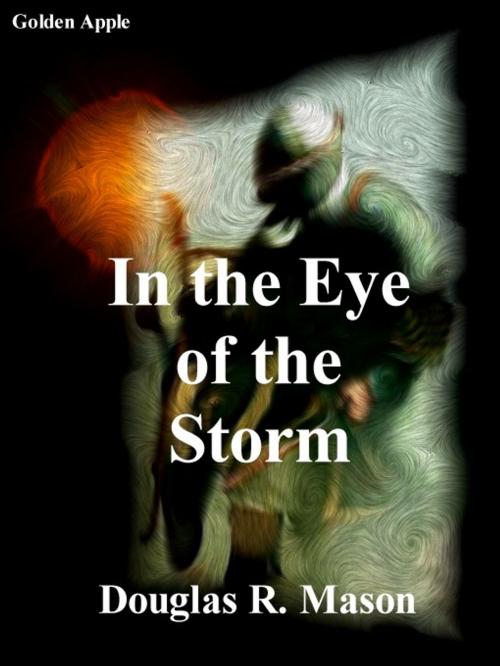 Cover of the book In the Eye of the Storm by Douglas R. Mason, Golden Apple, Wallasey