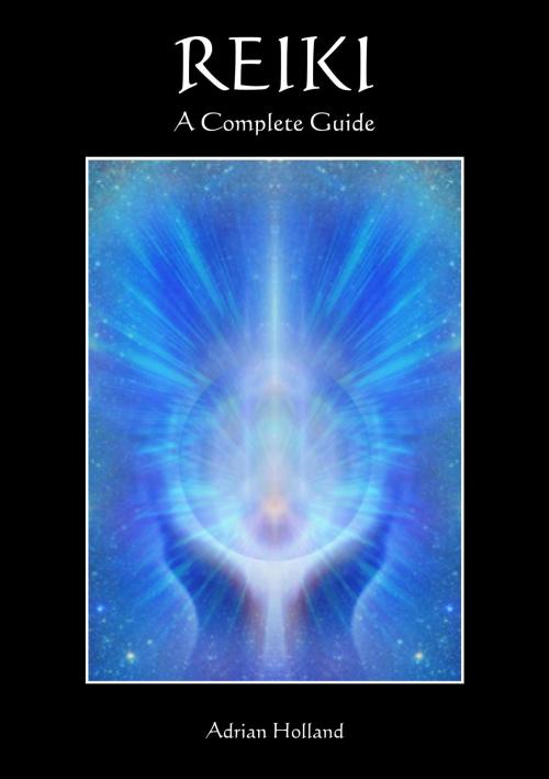 Cover of the book Reiki - A Complete Guide by Adrian Holland, Amazola Publishing
