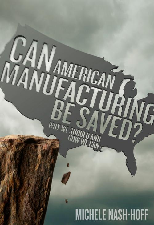 Cover of the book Can American Manufacturing Be Saved? by Michele NashHoff, Garrett County Press