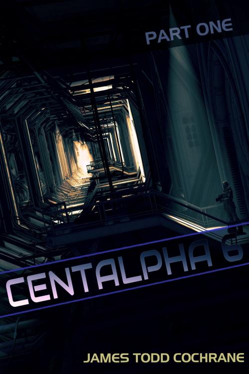 Cover of the book Centalpha 6 Part I by James Todd Cochrane, Dark Moon Publishing Inc.