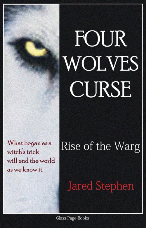 Cover of the book Four Wolves Curse: Rise of the Warg by Jared Stephen, Glass Page Books