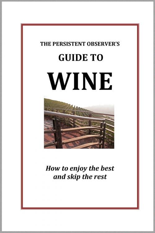 Cover of the book The Persistent Observer's Guide to Wine by J.P. Bary, PDB Partners, Incorported