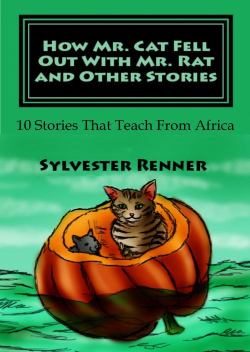 Cover of the book How Mr. Cat Fell Out With Mr. Rat and Other Stories by Sylvester Renner, ITRDonline.com