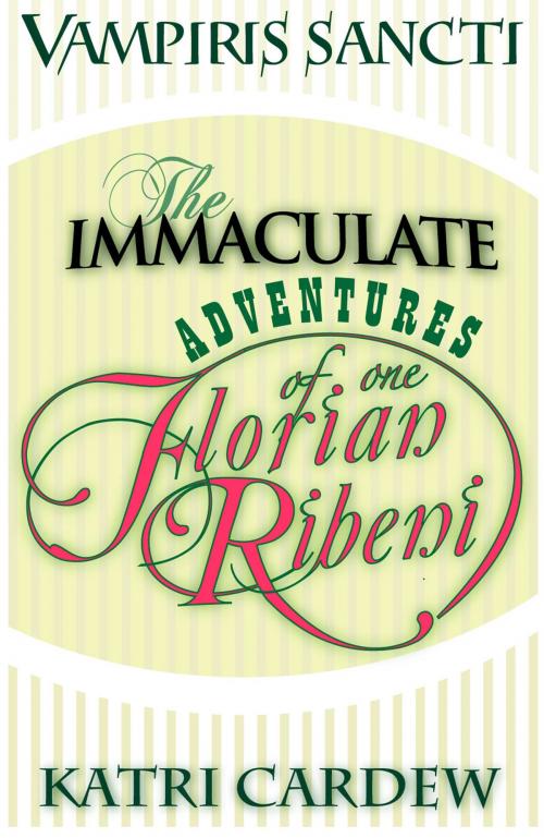 Cover of the book Vampiris Sancti: The Immaculate Adventures of One Florian Ribeni by Katri Cardew, Breedles Publishing