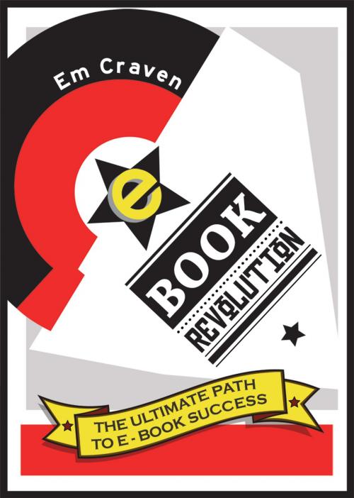 Cover of the book E-Book Revolution: The Ultimate Guide To E-Book Success by Emily Craven, Emily Craven