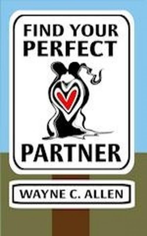Cover of the book Find Your Perfect Partner by Wayne C. Allen, The Phoenix Centre Press