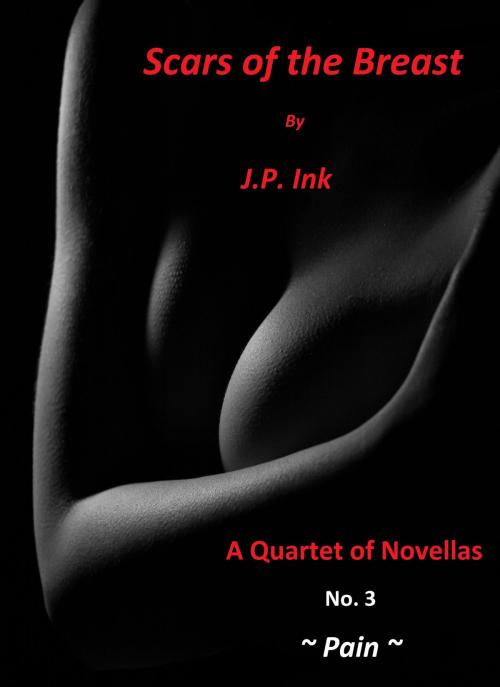 Cover of the book Scars of the Breast - Book 3 - Pain by J.P. Ink, Jaguar Processing Inc.