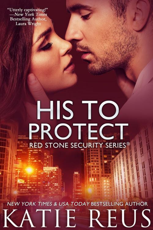 Cover of the book His to Protect by Katie Reus, KR Press, LLC
