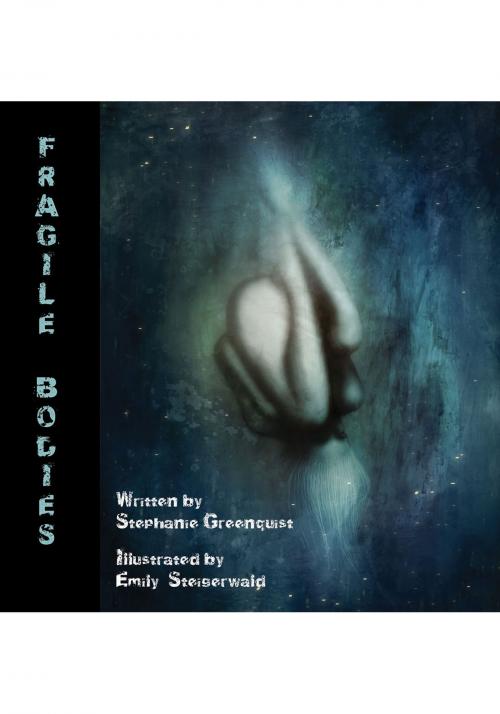Cover of the book Fragile Bodies by Stephanie Greenquist, Emily Steigerwald, Ink Pen Mutations Press