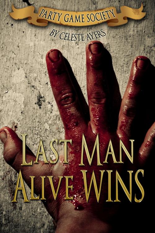Cover of the book Last Man Alive Wins (#1) (Party Game Society) by Celeste Ayers, Celeste Ayers