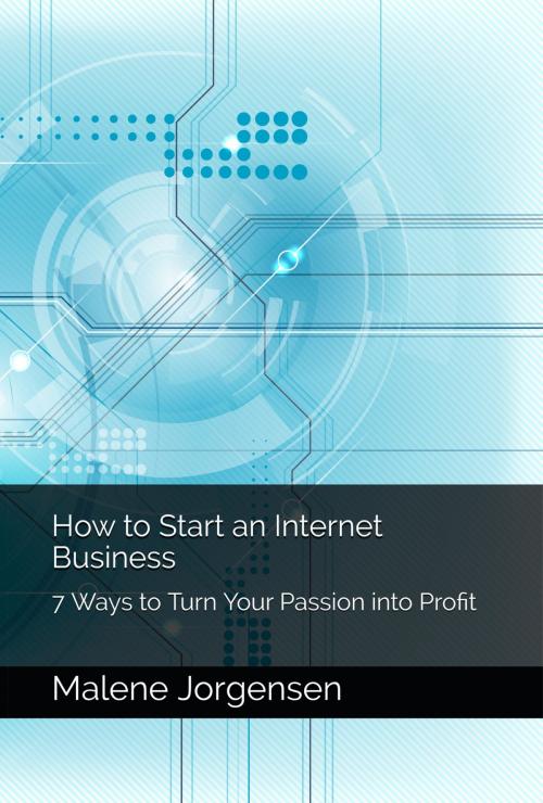 Cover of the book How to Start an Internet Business: 7 Ways to Turn Passion into Profit by Malene Jorgensen, One Door Press