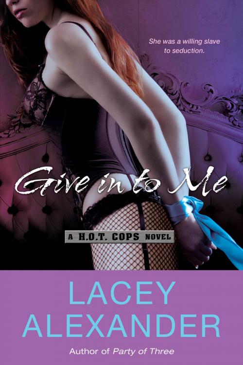 Cover of the book Give In To Me by Lacey Alexander, Penguin Publishing Group
