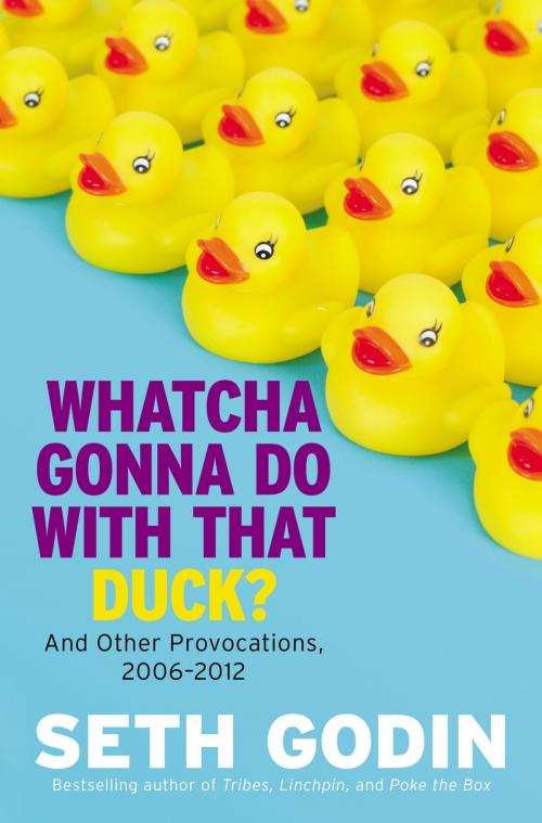 Cover of the book Whatcha Gonna Do with That Duck? by Seth Godin, Penguin Publishing Group